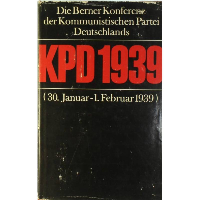 DIE BERNER KONFERENZ DER KPD 1939 - 1