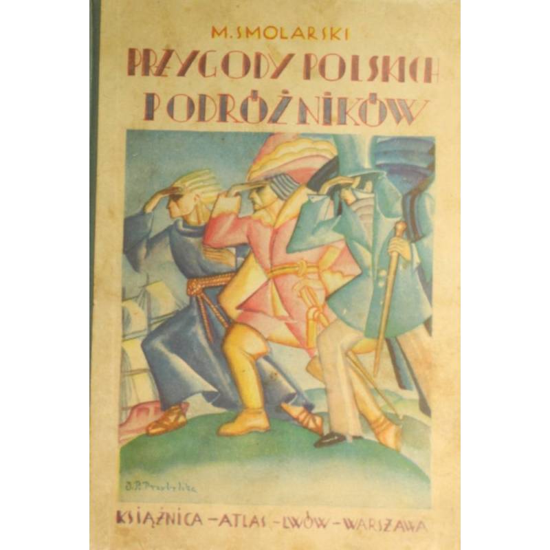 PRZYGODY POLSKICH PODRÓŻNIKÓW - SMOLARSKI 1930 - 1