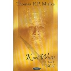 KAROL WIELKI - TOM 1 - KRÓL - THOMAS R. P. MIELKE - 1