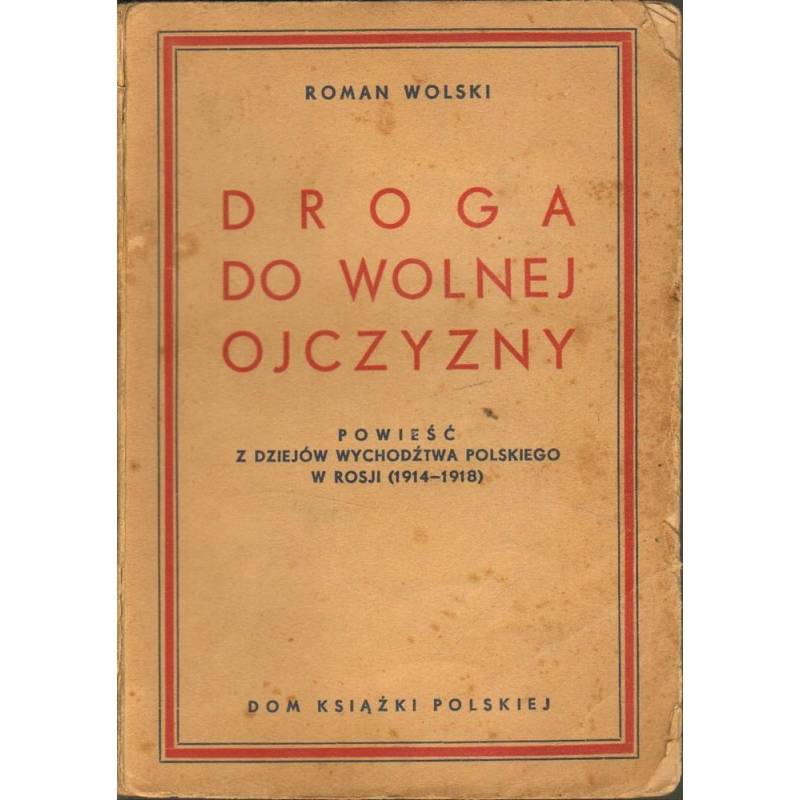 DROGA DO WOLNEJ OJCZYZNY - ROMAN WOLSKI 1934 - Unikat Antykwariat i Księgarnia