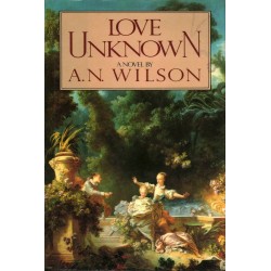 LOVE UNKNOWN - A. N. WILSON