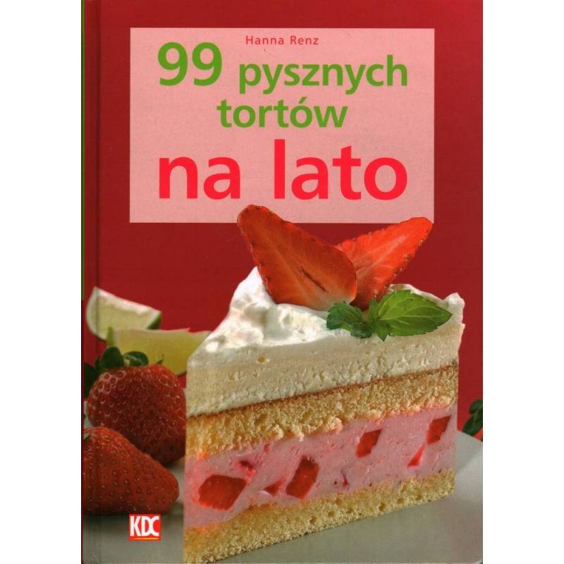 99 PYSZNYCH TORTÓW NA LATO - HANNA RENZ - Unikat Antykwariat i Księgarnia