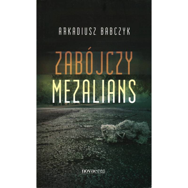ZABÓJCZY MEZALIANS - ARKADIUSZ BABCZYK - Unikat Antykwariat i Księgarnia