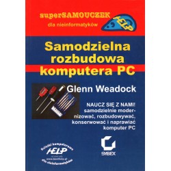 SAMODZIELNA ROZBUDOWA KOMPUTERA PC - G. WEADOCK - Unikat Antykwariat i Księgarnia