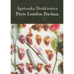 PARIS LONDON DACHAU - AGNIESZKA DROTKIEWICZ - Unikat Antykwariat i Księgarnia