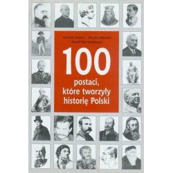 100 POSTACI, KTÓRE TWORZYŁY HISTORIĘ POLSKI - Unikat Antykwariat i Księgarnia