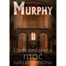 UZDRAWIAJĄCA MOC SAKRAMENTÓW - JOSEPH MURPHY - Unikat Antykwariat i Księgarnia