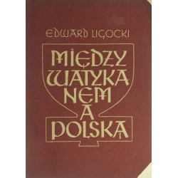 MIĘDZY WATYKANEM A POLSKĄ - EDWARD LIGOCKI - 1
