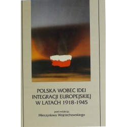 POLSKA WOBEC IDEI INTEGRACJI EUROPEJSKIEJ 1918-45 - 1